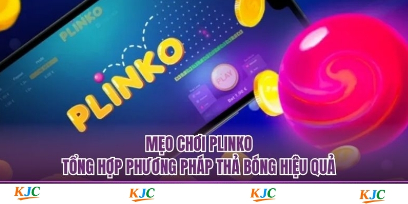 Mẹo Chơi Plinko - Tổng Hợp Phương Pháp Thả Bóng Hiệu Quả
