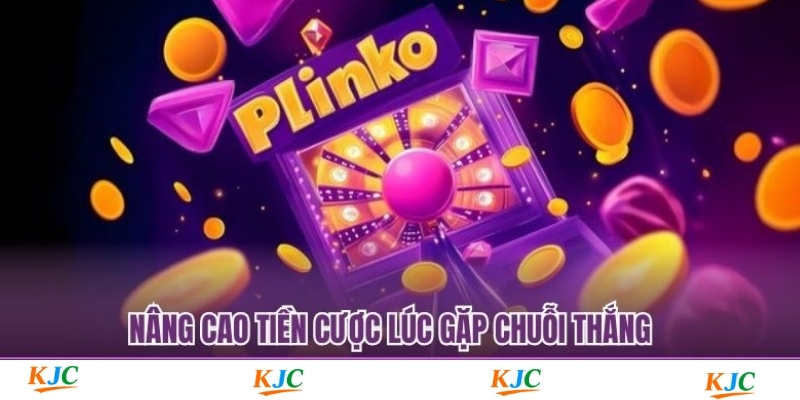 Nâng cao tiền cược lúc gặp chuỗi thắng