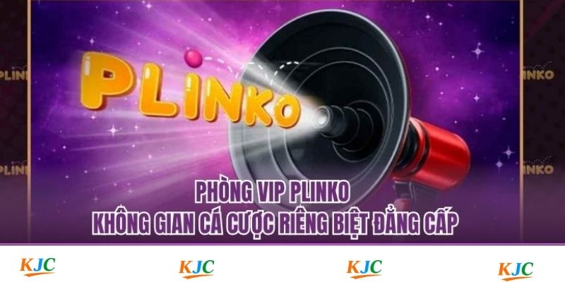 Phòng VIP Plinko - Không Gian Cá Cược Riêng Biệt Đẳng Cấp