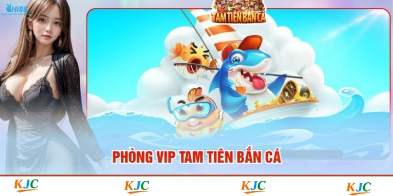 Phòng VIP Tam Tiên Bắn Cá - Khu Giải Trí Đẳng Cấp Top 1